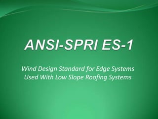 Wind Design Standard for Edge Systems
Used With Low Slope Roofing Systems
 