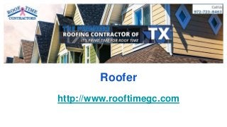 Roofer
http://www.rooftimegc.com
 