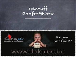 Spin-off
Roofer@Work

 