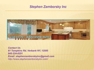 Stephen Zamborsky Inc
Contact Us
61 Tompkins Rd, Verbank NY, 12585
845-224-8251
Email: stephenzamborskyinc@gmail.com
http://www.stephenzamborskyinc.com/
 