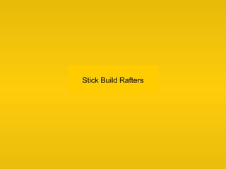 Stick Build Rafters
 