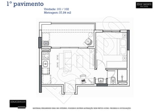 1º pavimento
                   Unidade: 101 / 102
                   Metragem: 37,84 m2




        MATERIAL PRELIMINAR PARA USO INTERNO, PODENDO SOFRER ALTERAÇÃO SEM PRÉVIO AVISO. PROIBIDA A DIVULGAÇÃO
 