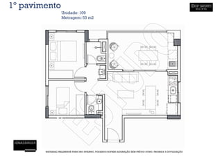 1º pavimento
                   Unidade: 109
                   Metragem: 53 m2




        MATERIAL PRELIMINAR PARA USO INTERNO, PODENDO SOFRER ALTERAÇÃO SEM PRÉVIO AVISO. PROIBIDA A DIVULGAÇÃO
 