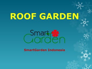 ROOF GARDEN
SmartGarden Indonesia
 