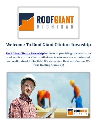 Welcome To Roof Giant Clinton Township
Roof Giant Clinton Township believes in providing the best value
and service to our clients. All of our tradesmen are experienced
and well trained in the field. We strive for client satisfaction. We
Take Roofing Seriously!