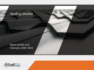 Roofing Market
Opportunities and
Forecasts, 2014- 2022
 