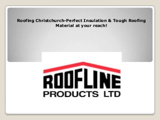 Roofing Christchurch-Perfect Insulation & Tough Roofing
Material at your reach!

 