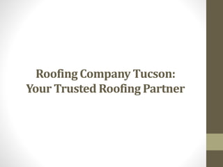 Roofing Company Tucson:
Your Trusted Roofing Partner
 