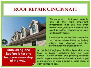 ROOF REPAIR CINCINNATI
We understand that your home is
one of the most important
investments that you will ever
make, and ...