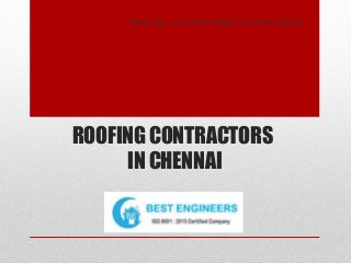 ROOFING CONTRACTORS
IN CHENNAI
Phone No: +91 97108 95464 / +91 94449 66578
 