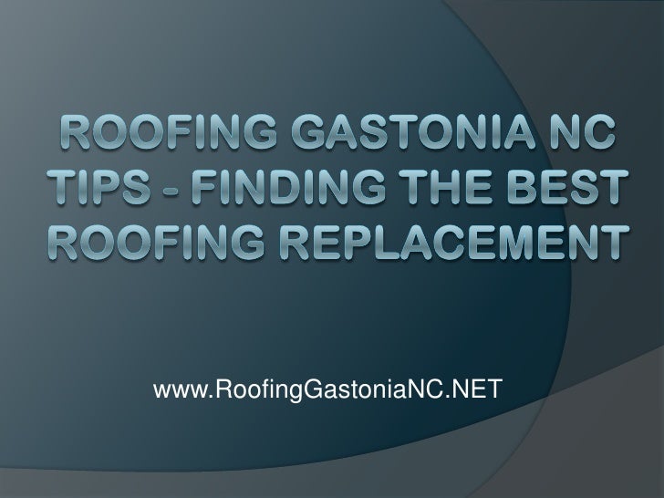 Roofing Gastonia NC Tips Finding the Best Roofing Replacement