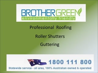 Professional  Roofing   Roller Shutters Guttering 