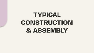 TYPICAL
CONSTRUCTION
& ASSEMBLY
 