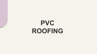 PVC
ROOFING
 