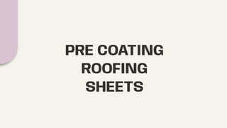 PRE COATING
ROOFING
SHEETS
 