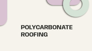 POLYCARBONATE
ROOFING
 