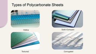 Types of Polycarbonate Sheets
Hollow Solid /Compact
Textured Corrugated
 