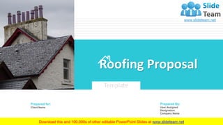 1
Roofing Proposal
Template
Prepared for:
Client Name
Prepared By:
User Assigned
Designation
Company Name
 