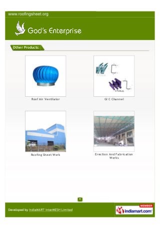 Other Products:




          Roof Air Ventilator        GI C Channel




          Roofing Sheet Work    Erection And Fabrication
                                         Works
 