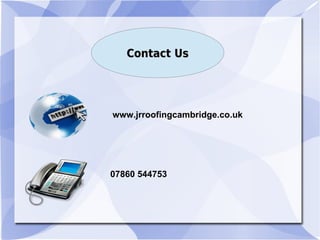 Contact UsContact Us
www.jrroofingcambridge.co.uk
07860 544753
 