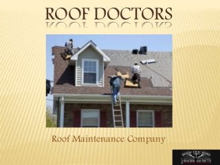 ROOF DOCTORS
Roof Maintenance Company
 
