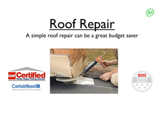 Roof Repair
A simple roof repair can be a great budget saver
 