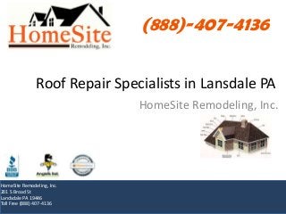 Roof Repair Specialists in Lansdale PA
(888)-407-4136
HomeSite Remodeling, Inc.
201 S Broad St
Landsdale PA 19446
Toll Free (888) 407-4136
HomeSite Remodeling, Inc.
 