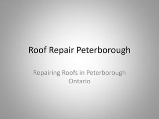 Roof Repair Peterborough

 Repairing Roofs in Peterborough
             Ontario
 