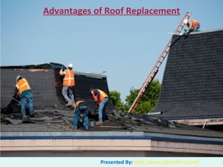 Advantages of Roof Replacement
Presented By: http://www.jbcroofers.com/
 