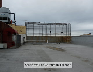 South Wall of Gershman Y’s roof
 