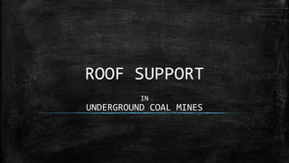 ROOF SUPPORT
IN
UNDERGROUND COAL MINES
 