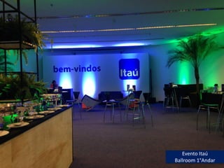 Evento Itaú
Ballroom 1°Andar
 