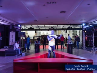 Evento Reebok
Salão Sul - Rooftop - 5° Andar
 
