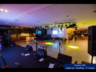 Evento UOL
Salão Sul - Rooftop - 5° Andar
 