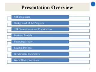 2
Presentation Overview
SBI at a glance
Background of the Program
SBI Commitment and Contribution
Business Models
Financing Modes
Eligible Projects
Benchmarks Parameters
World Bank Conditions
 
