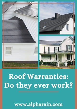 Roof Warranties:
Do they ever work?
www.alpharain.com
 