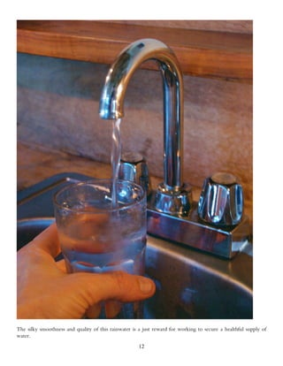 The silky smoothness and quality of this rainwater is a just reward for working to secure a healthful supply of
water.
                                                      12
 