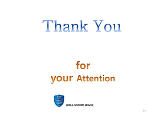 KOREA CUSTOMS SERVICE
34
 