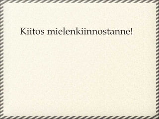 Kiitos mielenkiinnostanne!
 