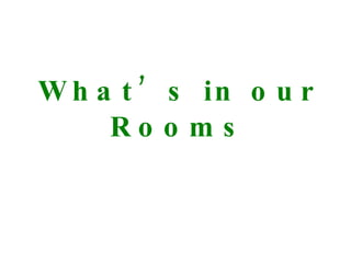 What’s in our Rooms 