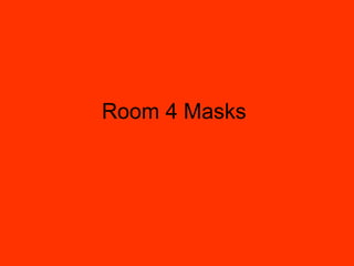 Room 4 Masks  