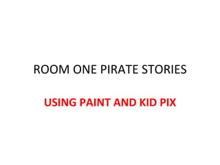 ROOM ONE PIRATE STORIES USING PAINT AND KID PIX 