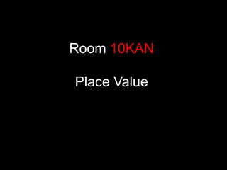 Room 10KAN

Place Value
 