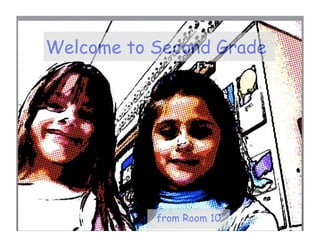 Welcome to Second Grade




           from Room 10