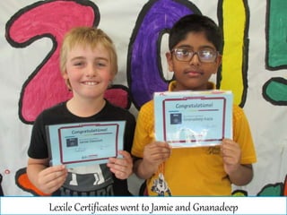Lexile Certificates went to Jamie and Gnanadeep
 