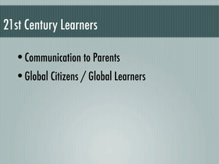 21st Century Learners

  •Communication to Parents
  •Global Citizens / Global Learners
 
