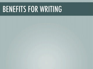 BENEFITS FOR WRITING
 