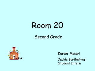 Room 20 Second Grade Karen   Macari Jackie Barthelmes: Student Intern 