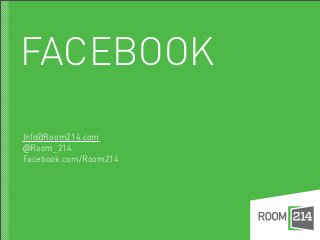 FACEBOOK
Info@Room214.com
@Room_214
Facebook.com/Room214
 