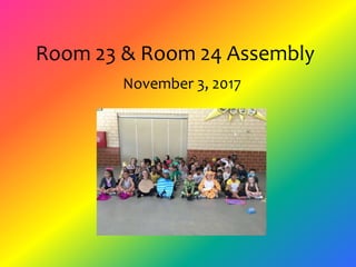 Room 23 & Room 24 Assembly
November 3, 2017
 